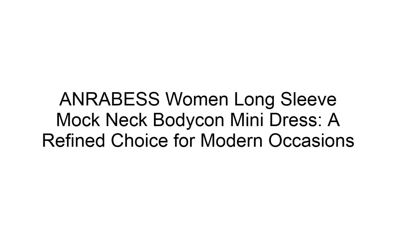 ANRABESS Women Long Sleeve Mock Neck Bodycon Mini Dress: A Refined Choice for Modern Occasions