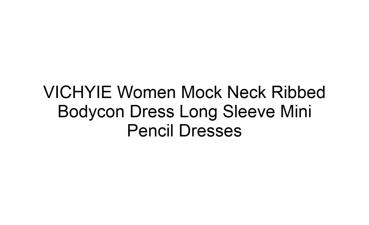VICHYIE Women Mock Neck Ribbed Bodycon Dress: A Simple and Elegant Wardrobe Essential